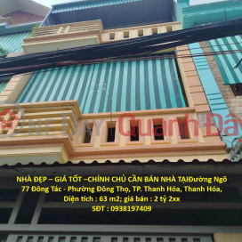 NHÀ ĐẸP – GIÁ TỐT –CHÍNH CHỦ CẦN BÁN NHÀ TẠIĐường Ngõ 77 Đông Tác - Phường Đông Thọ, TP. Thanh Hóa, Thanh Hóa, _0