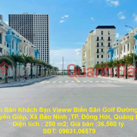 Cần Bán Khách Sạn Vieww Biển Sân Golf Đường Võ Nguyên Giáp, Xã Bảo Ninh ,TP. Đồng Hới, Quảng Bình. _0