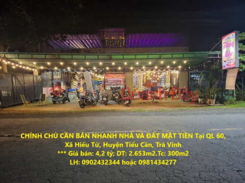 CHÍNH CHỦ CẦN BÁN NHANH NHÀ VÀ ĐẤT MẶT TIỀN Tại QL 60, Xã Hiếu Tử, Huyện Tiểu Cần, Trà Vinh _0