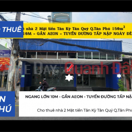 Cho thuê nhà 2 Mặt tiền Tân Kỳ Tân Quý Q.Tân Phú 150m²,NGANG LỚN 10M - GẦN AEON _0