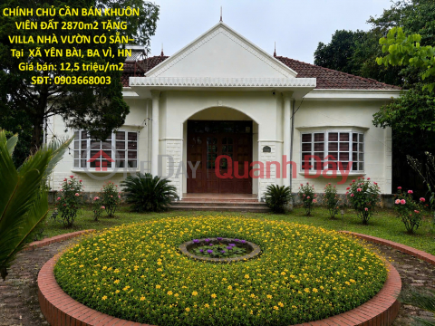 CHÍNH CHỦ CẦN BÁN KHUÔN VIÊN ĐẤT 2870m2 TẶNG VILLA NHÀ VƯỜN CÓ SẴN– Tại XÃ YÊN BÀI, BA VÌ, HN _0