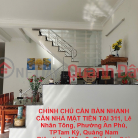 CHÍNH CHỦ CẦN BÁN NHANH CĂN NHÀ MẶT TIỀN TẠI 311, Lê Nhân Tông, Phường An Phú, TPTam Kỳ, Quảng Nam _0