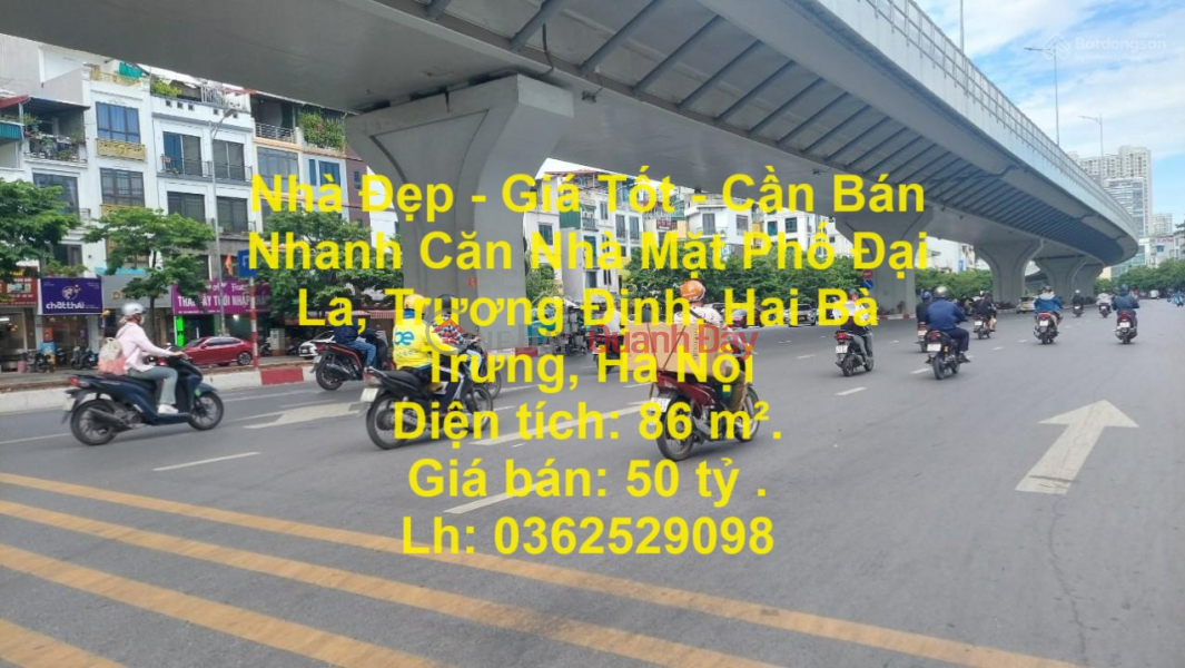 Nhà Đẹp - Giá Tốt - Cần Bán Nhanh Căn Nhà Mặt Phố Đại La, Trương Định, Hai Bà Trưng, Hà Nội Niêm yết bán