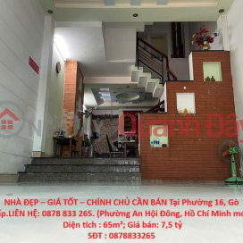 NHÀ ĐẸP – GIÁ TỐT – CHÍNH CHỦ CẦN BÁN Tại Phường 16, Gò Vấp.LIÊN HỆ: 0878 833 265 _0