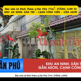 Bán nhà Lê Đình Thám q.Tân Phú 77m², 2TẦNG, 6.89Tỷ - Gần AEON _0
