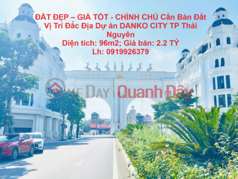 ĐẤT ĐẸP – GIÁ TỐT - CHÍNH CHỦ Cần Bán Đất Vị Trí Đắc Địa Dự án DANKO CITY TP Thái Nguyên _0