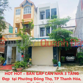 HOT HOT – BÁN GẤP CĂN NHÀ 3 TẦNG Đẹp tại Phường Đông Thọ, TP Thanh Hóa, Tỉnh Thanh Hóa _0