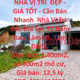 NHÀ VỊ TRÍ ĐẸP - GIÁ TỐT - Cần Bán Nhanh Nhà Vị Trí Đắc Địa Tại TT Nam Ban, Lâm Hà, Lâm Đồng. _0