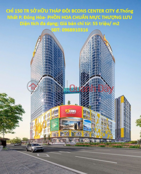 CHỈ 150 TR SỞ HỮU THÁP ĐÔI BCONS CENTER CITY đ.Thống Nhất P. Đông Hòa- PHỒN HOA CHUẨN MỰC THƯỢNG LƯU Niêm yết bán