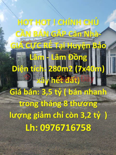 HOT HOT ! CHÍNH CHỦ CẦN BÁN GẤP Căn Nhà- GIÁ CỰC RẺ Tại Huyện Bảo Lâm - Lâm Đồng _0