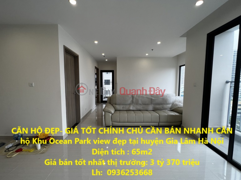 CĂN HỘ ĐẸP- GIÁ TỐT CHÍNH CHỦ CẦN BÁN NHANH CĂN hộ Khu Ocean Park view đẹp tại huyện Gia Lâm Hà Nội Niêm yết bán