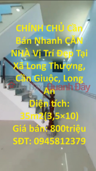 CHÍNH CHỦ Cần Bán Nhanh CĂN NHÀ Vị Trí Đẹp Tại Xã Long Thượng, Cần Giuộc, Long An Niêm yết bán