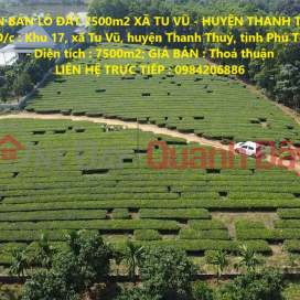 CHÍNH CHỦ CẦN BÁN LÔ ĐẤT 7500m2 XÃ TU VŨ - HUYỆN THANH THUỶ - PHÚ THỌ _0