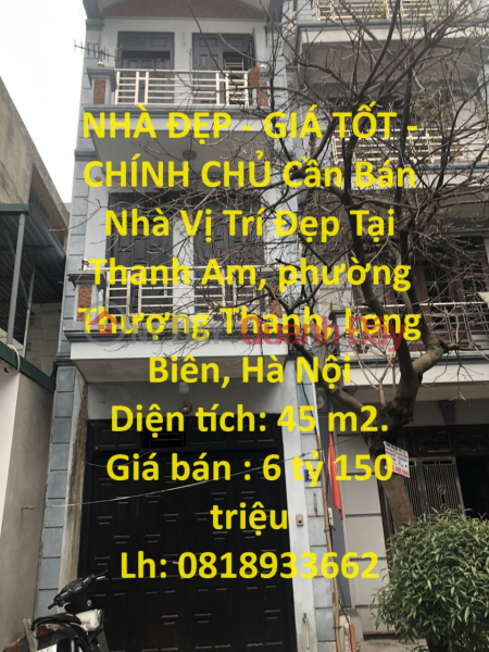 NHÀ ĐẸP - GIÁ TỐT - CHÍNH CHỦ Cần Bán Nhà Vị Trí Đẹp Tại Thanh Am, Long Biên, Hà Nội Niêm yết bán