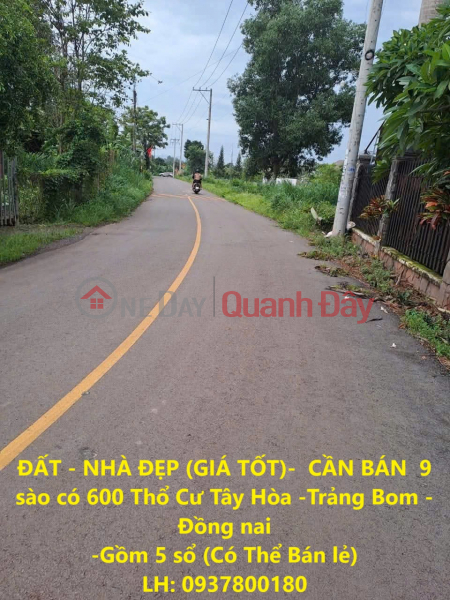 ĐẤT - NHÀ ĐẸP (GIÁ TỐT)- CẦN BÁN 9 sào có 600 Thổ Cư Tây Hòa -Trảng Bom -Đồng nai Niêm yết bán