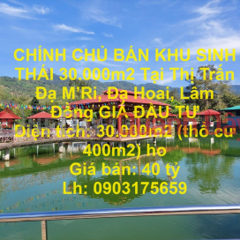 CHÍNH CHỦ BÁN KHU SINH THÁI 30.000m2 Tại Thị Trấn Đạ M’Ri, Đạ Hoai, Lâm Đồng GIÁ ĐẦU TƯ _0