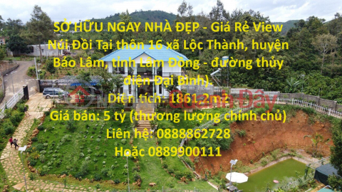 SỞ HỮU NGAY NHÀ ĐẸP - Giá Rẻ View Núi Đồi Tại Lộc Thành, Bảo Lâm _0