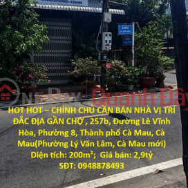 HOT HOT – CHÍNH CHỦ CẦN BÁN NHÀ VỊ TRÍ ĐẮC ĐỊA GẦN CHỢ , Phường 8, Thành phố Cà Mau, _0