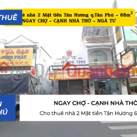 Cho thuê nhà 2 Mặt tiền Tân Hương 68m² - NGAY CHỢ - CẠNH NHÀ THỜ _0
