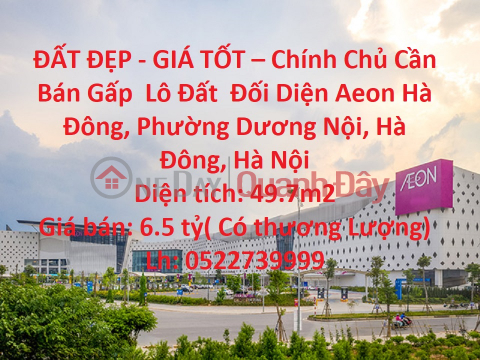 ĐẤT ĐẸP - GIÁ TỐT – Chính Chủ Cần Bán Gấp Lô Đất Đối Diện Aeon Hà Đông, Hà Nội _0