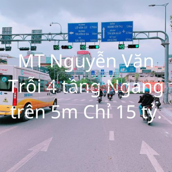 Bán Nhà Mặt tiền Kinh Doanh Nguyễn Văn Trỗi 4 Tầng Ngang Trên 5m Chỉ 15 tỷ. Niêm yết bán