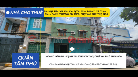 Cho thuê Nhà Mặt Tiền NB Văn Cao Q.Tân Phú 144m², NGANG 8M, 22Triệu - CẠNH TRƯỜNG CĐ TW3 _0