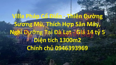 Villa Pháp Cổ Điển - Thiên Đường Sương Mù, Thích Hợp Săn Mây, Nghỉ Dưỡng - Giá 14 tỷ 5 _0