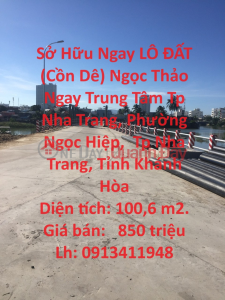 Sở Hữu Ngay LÔ ĐẤT (Cồn Dê) Ngọc Thảo Ngay Trung Tâm Tp Nha Trang, Tỉnh Khánh Hòa Niêm yết bán