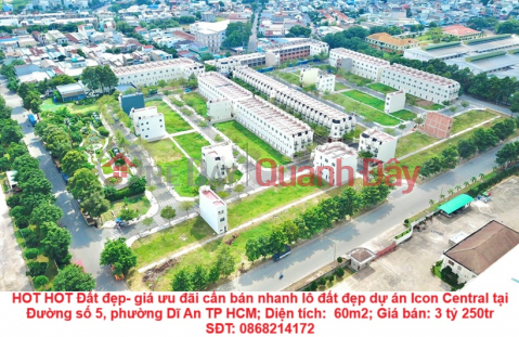 HOT HOT Đất đẹp- giá ưu đãi cần bán nhanh lô đất đẹp dự án Icon Central tại tp Dĩ An , tỉnh Bình Dương _0