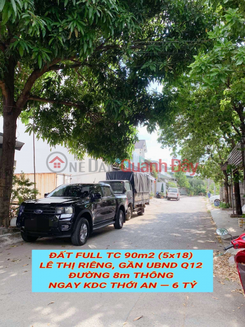 Bán đất full tc 90m2 (5x18) Lê Thị Riêng, gần UBND Q12 , đường 8m thông tứ tung , 6 tỷ 0932030061 _0