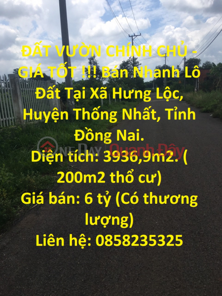 ĐẤT VƯỜN CHÍNH CHỦ - GIÁ TỐT !!! Bán Nhanh Lô Đất Tại Xã Hưng Lộc, Huyện Thống Nhất, Tỉnh Đồng Nai. Niêm yết bán