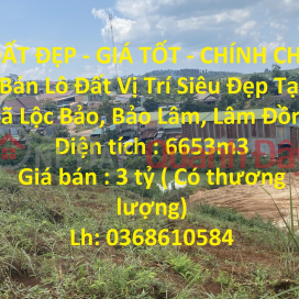 ĐẤT ĐẸP - GIÁ TỐT - CHÍNH CHỦ Bán Lô Đất Vị Trí Siêu Đẹp Tại Xã Lộc Bảo, Bảo Lâm, Lâm Đồng _0