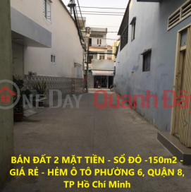 BÁN ĐẤT 2 MẶT TIỀN - SỔ ĐỎ -150m2 - GIÁ RẺ - HẺM Ô TÔ PHƯỜNG 6, QUẬN 8, TP Hồ Chí Minh _0