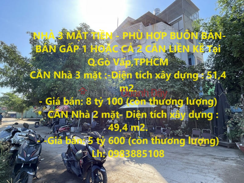 NHÀ 3 MẶT TIỀN - PHÙ HỢP BUÔN BÁN- BÁN GẤP 1 HOẶC CẢ 2 CĂN LIỀN KỀ Tại Q.Gò Vấp,TPHCM Niêm yết bán