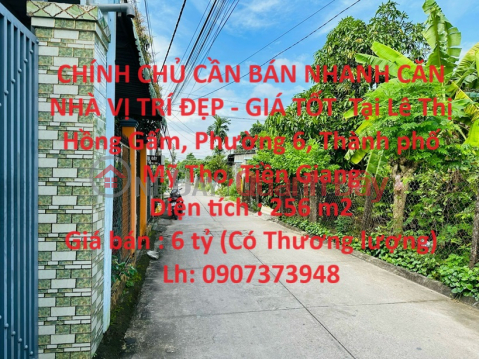 CHÍNH CHỦ CẦN BÁN NHANH CĂN NHÀ VỊ TRÍ ĐẸP - GIÁ TỐT Tại Phường 6, TP Mỹ Tho, Tiền Giang _0