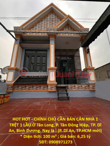 HOT HOT - CHÍNH CHỦ CẦN BÁN CĂN NHÀ 1 TRỆT 1 LẦU Ở Tân Long, P. Tân Đông Hiệp, TP. Dĩ An, Bình Dương Niêm yết bán