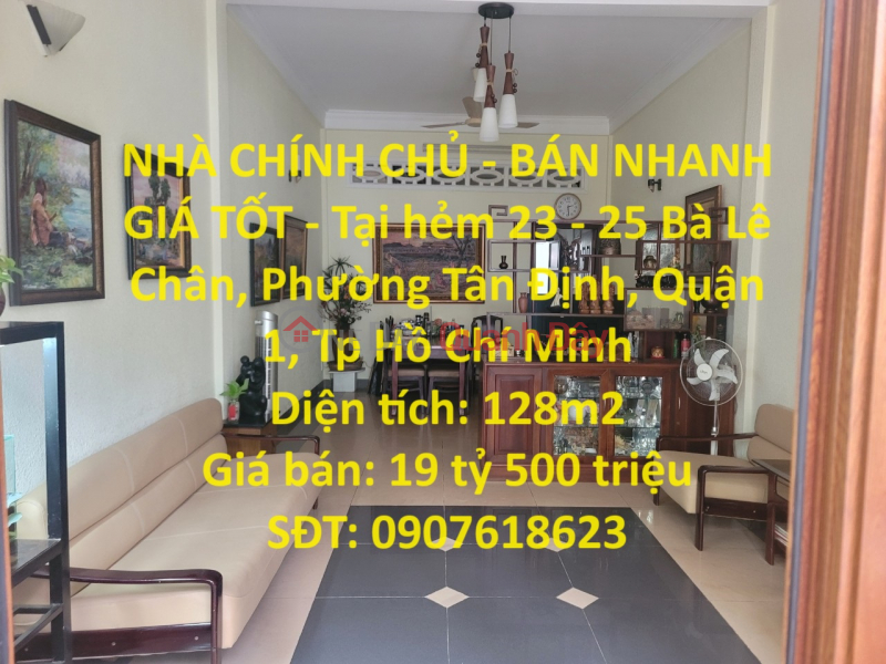 NHÀ CHÍNH CHỦ - BÁN NHANH GIÁ TỐT - Tại Bà Lê Chân, Tân Định, Quận 1, Hồ Chí Minh Niêm yết bán
