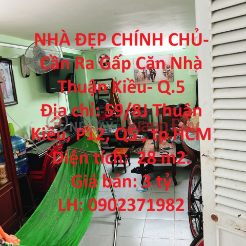 NHÀ ĐẸP CHÍNH CHỦ- Cần Ra Gấp Căn Nhà Thuận Kiều- Q.5 _0