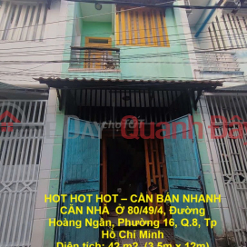 HOT HOT HOT – CẦN BÁN NHANH CĂN NHÀ Ở 80/49/4, Đường Hoàng Ngân, Phường 16, Q.8, Tp Hồ Chí Minh _0