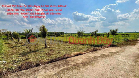 Chỉ Với 350 Triệu Sở Hữu Ngay Lô Đất Vườn 400m2 Tại Xã Tân Phú, Đồng Tháp(TX Cai Lậy, TG cũ) _0