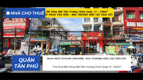 Cho thuê đất trống Mặt Tiền Trường Chinh Quận 12 - 340m² , NGAY NGÃ TƯ - KHU THƯƠNG HIỆU _0