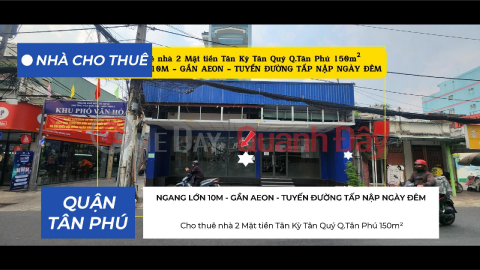 Cho thuê nhà 2 Mặt tiền Tân Kỳ Tân Quý Q.Tân Phú 150m²,NGANG LỚN 10M - GẦN AEON _0