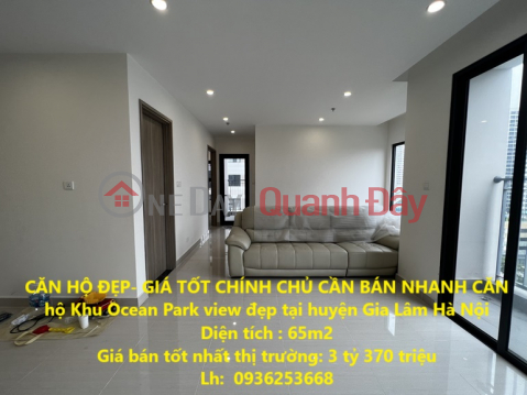 CĂN HỘ ĐẸP- GIÁ TỐT CHÍNH CHỦ CẦN BÁN NHANH CĂN hộ Khu Ocean Park view đẹp tại huyện Gia Lâm Hà Nội _0