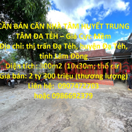 CẦN BÁN CĂN NHÀ TÂM HUYẾT TRUNG TÂM ĐẠ TẺH – Giá Cực Mềm _0