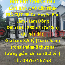 HOT HOT ! CHÍNH CHỦ CẦN BÁN GẤP Căn Nhà- GIÁ CỰC RẺ Tại Huyện Bảo Lâm - Lâm Đồng _0