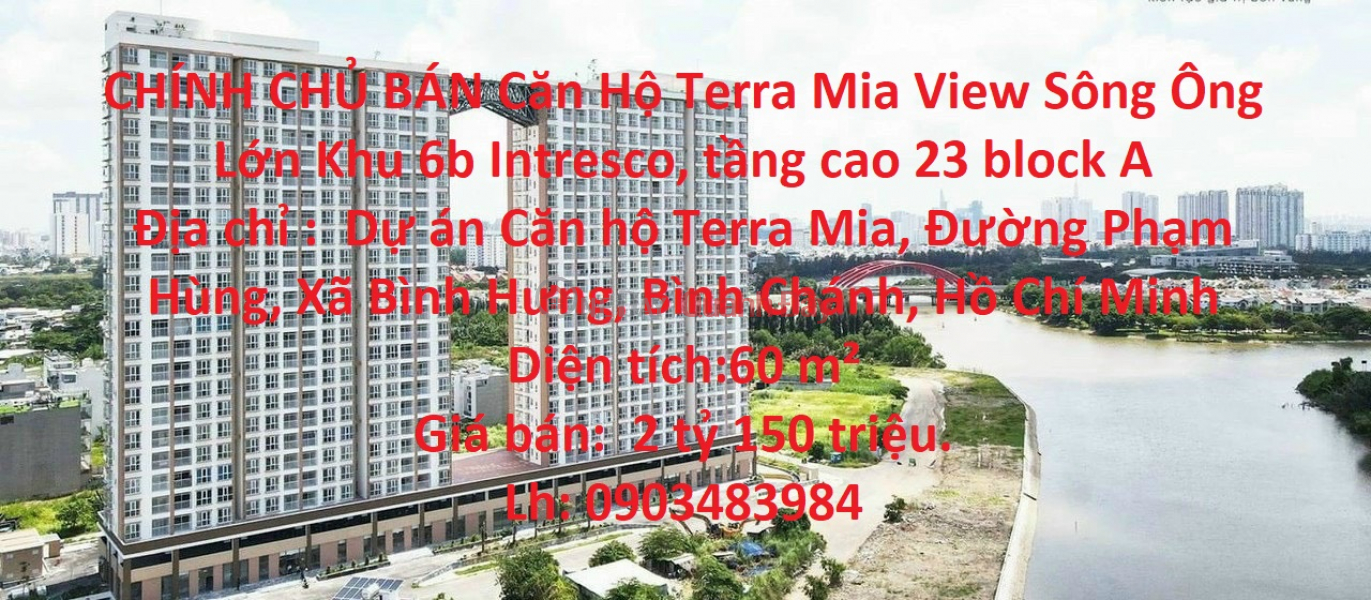 CHÍNH CHỦ BÁN Căn Hộ Terra Mia View Sông Ông Lớn Khu 6b Intresco, tầng cao 23 block A Niêm yết bán