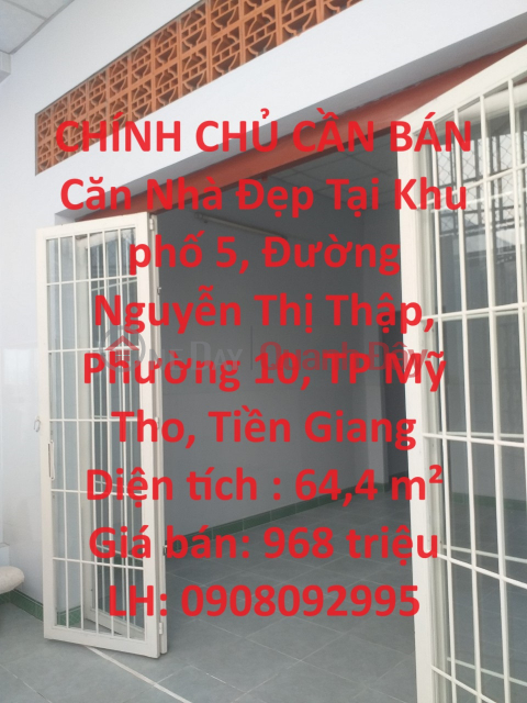 CHÍNH CHỦ CẦN BÁN Căn Nhà Đẹp Tại Khu phố 5, Đường Nguyễn Thị Thập, Phường 10, TP Mỹ Tho, Tiền Giang _0