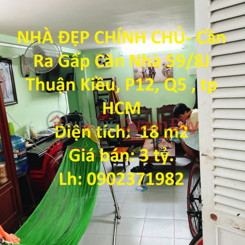 NHÀ ĐẸP CHÍNH CHỦ- Cần Ra Gấp Căn Nhà Thuận Kiều- Q.5 _0