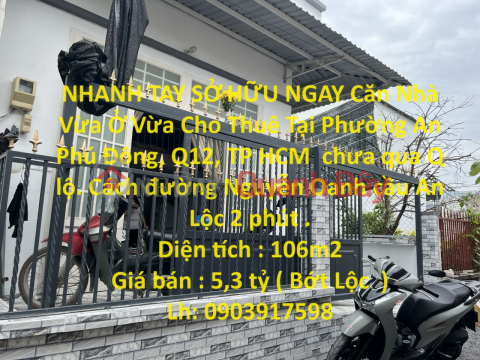 NHANH TAY SỞ HỮU NGAY Căn Nhà Vừa Ở Vừa Cho Thuê Tại Quận 12, TP HCM _0