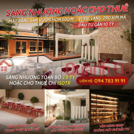 SANG NHƯỢNG HOẶC CHO THUÊ NHÀ HÀNG SÂN VƯỜN HƠN 500m² (CHỈ VIỆC VÀO HOẠT ĐỘNG– 290 KIM MÃ) _0
